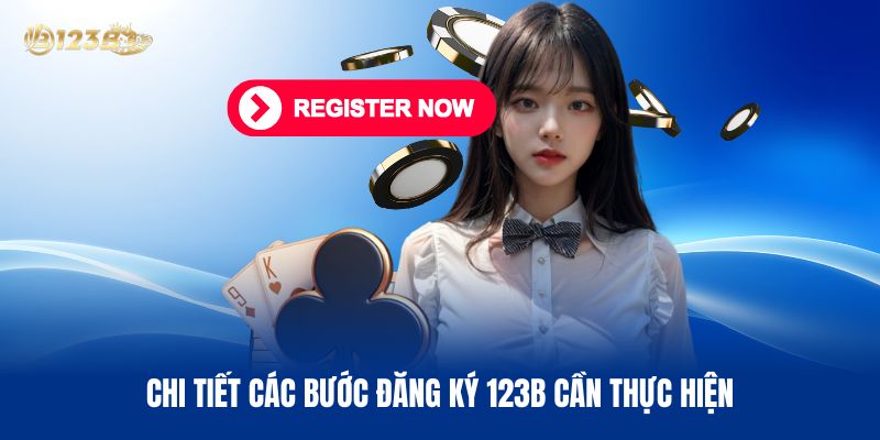 Chi Tiết Các Bước Đăng Ký 123B Cần Thực Hiện