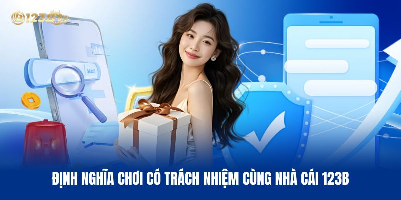 Định Nghĩa Chơi Có Trách Nhiệm Cùng Nhà Cái 123B