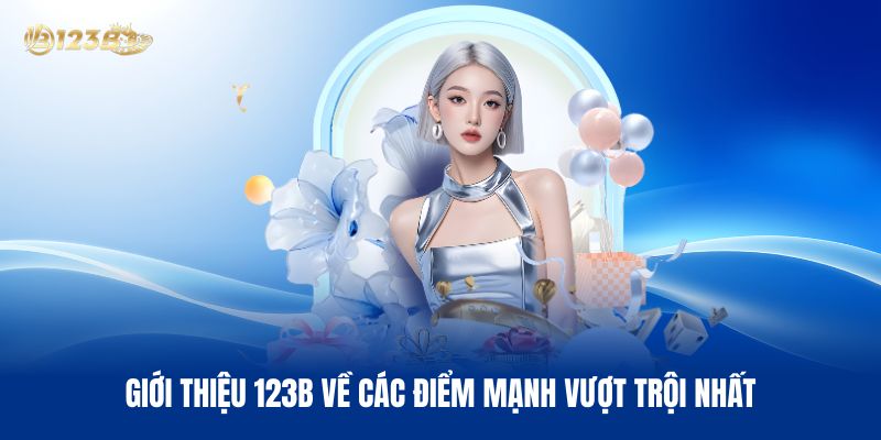 Giới Thiệu 123B Về Các Điểm Mạnh Vượt Trội Nhất