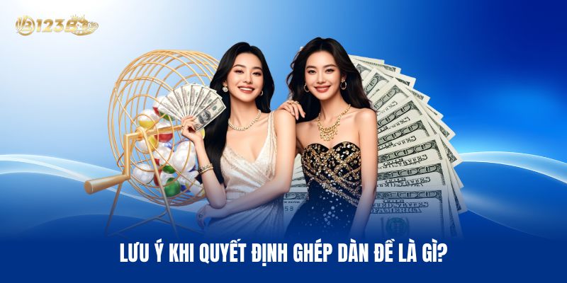 Lưu Ý Khi Quyết Định Ghép Dàn Đề Là Gì?