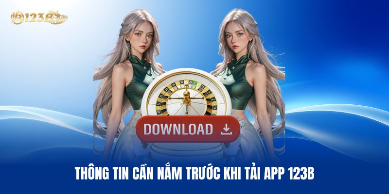 Thông Tin Cần Nắm Trước Khi Tải App 123B