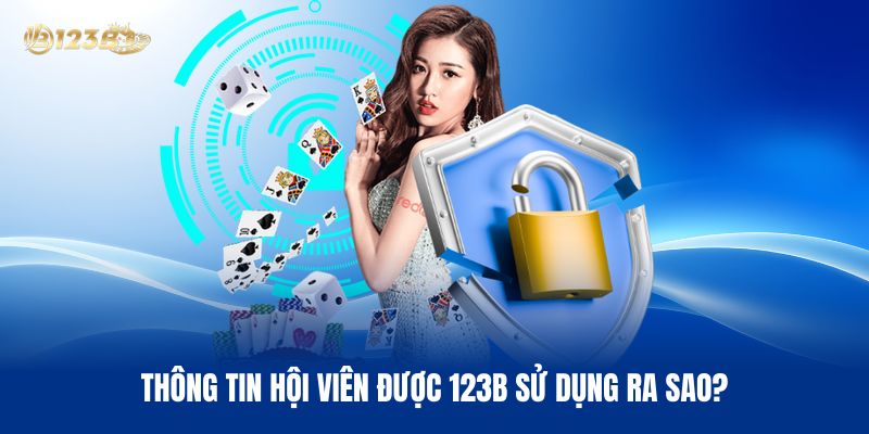 Thông Tin Hội Viên Được 123B Sử Dụng Ra Sao?