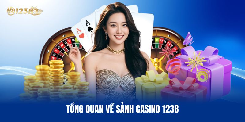 Tổng Quan Về Sảnh Casino 123B