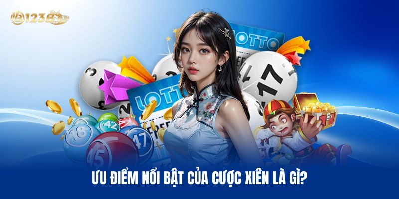 Ưu Điểm Nổi Bật Của Cược Xiên Là Gì?